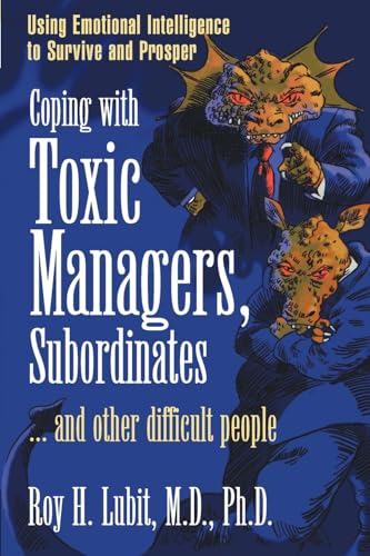 Coping with Toxic Managers, Subordinates ... and Other Difficult People