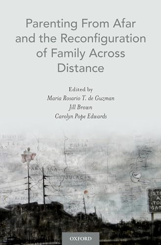 Parenting from Afar and the Reconfiguration of Family Across Distance