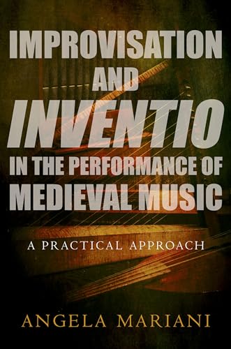 Improvisation and Inventio in the Performance of Medieval Music