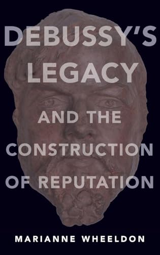 Debussy's Legacy and the Construction of Reputation