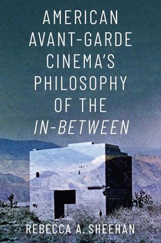 American Avant-Garde Cinema's Philosophy of the In-Between