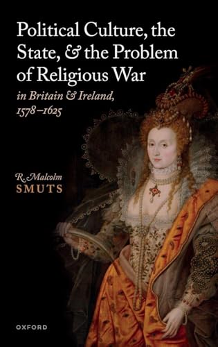 Political Culture, the State, and the Problem of Religious War in Britain and Ireland, 1578-1625