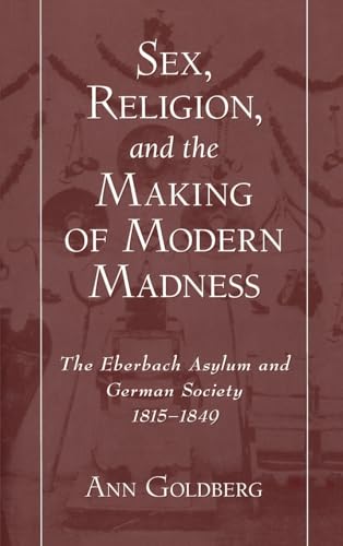 Sex, Religion, and the Making of Modern Madness