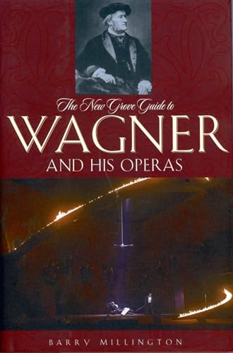 The New Grove Guide to Wagner and His Operas