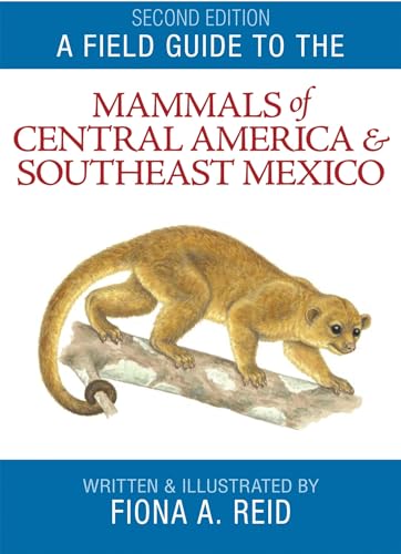 Field Guide to the Mammals of Central America & Southeast Mexico