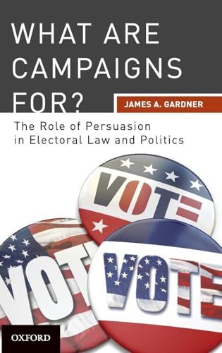 What are Campaigns For? The Role of Persuasion in Electoral Law and Politics
