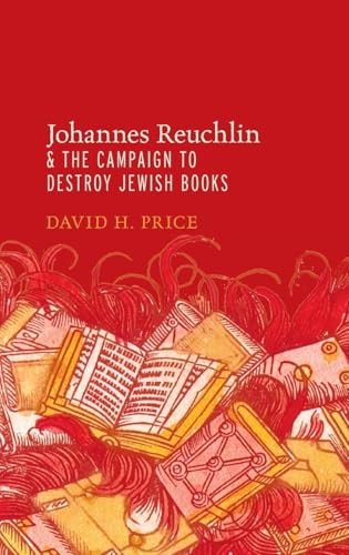 Johannes Reuchlin and the Campaign to Destroy Jewish Books