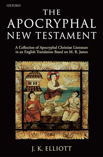 The Apocryphal New Testament A Collection of Apocryphal Christian Literature in an English Translation