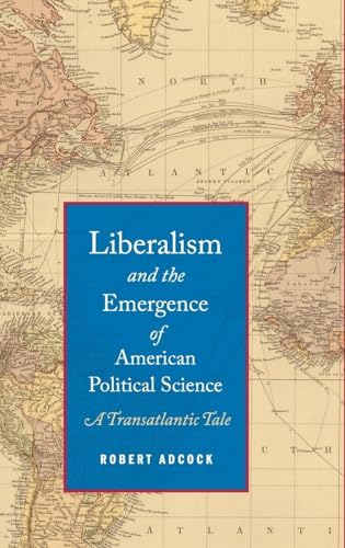 Liberalism and the Emergence of American Political Science