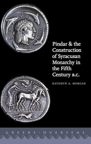 Pindar and the Construction of Syracusan Monarchy in the Fifth Century B.C.