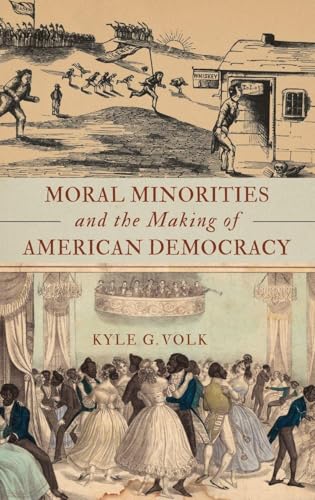 Moral Minorities and the Making of American Democracy