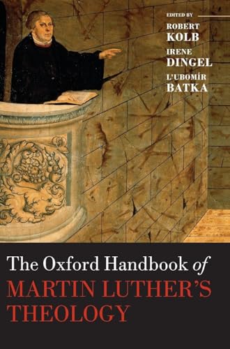 The Oxford Handbook of Martin Luther's Theology