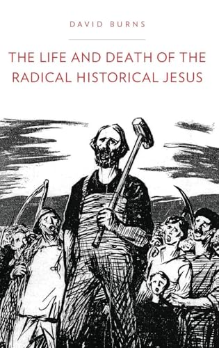 The Life and Death of the Radical Historical Jesus