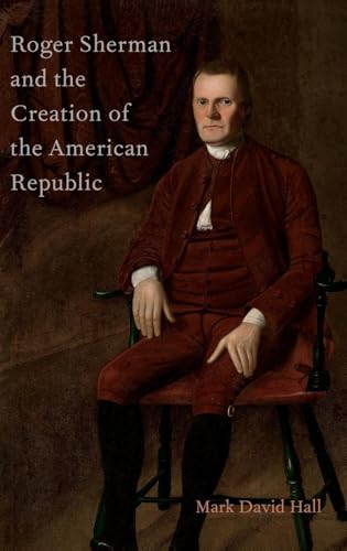 Roger Sherman and the Creation of the American Republic