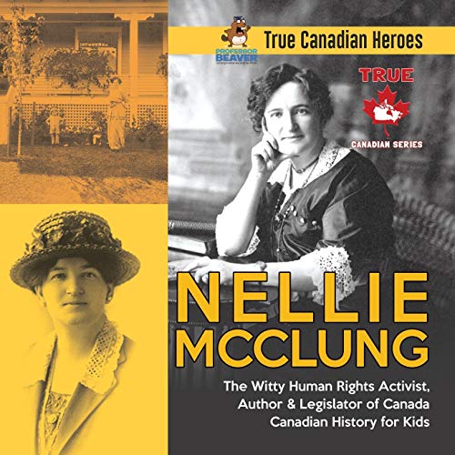 Nellie McClung - The Witty Human Rights Activist, Author & Legislator of Canada | Canadian History for Kids | True Canadian Heroes