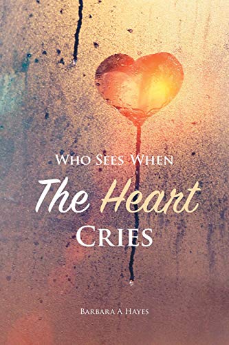 Who Sees When The Heart Cries