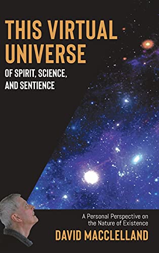 This Virtual Universe of Spirit, Science, and Sentience