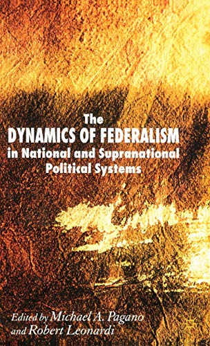 The Dynamics of Federalism in National and Supranational Political Systems