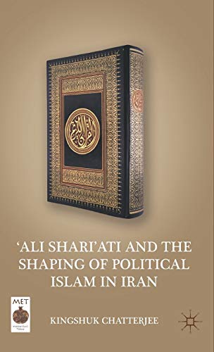 'Ali Shari'ati and the Shaping of Political Islam in Iran