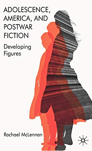 Adolescence, America, and Postwar Fiction