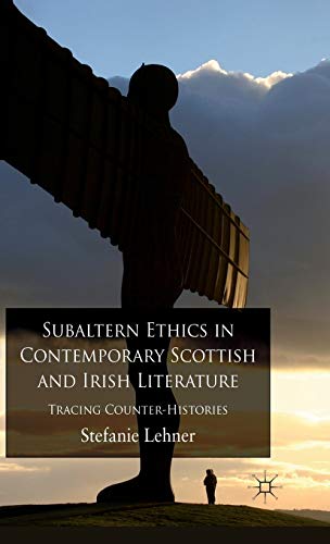 Subaltern Ethics in Contemporary Scottish and Irish Literature