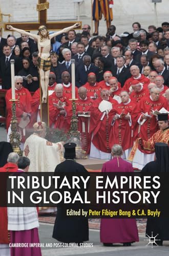 Tributary Empires in Global History. Edited by Peter Fibiger Bang, C.A. Bayly