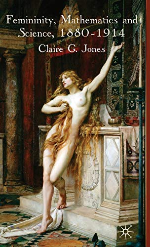 Femininity, Mathematics and Science, 1880-1914