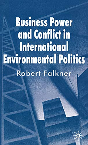 Business Power and Conflict in International Environmental Politics