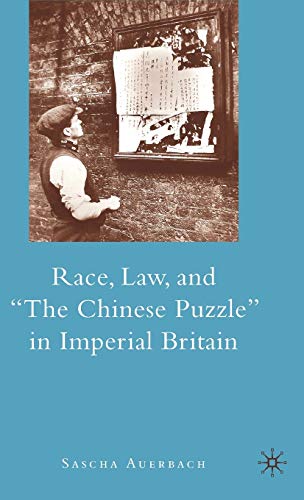Race, Law, and 'The Chinese Puzzle' in Imperial Britain