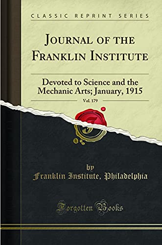 Journal of the Franklin Institute, Vol. 179: Devoted to Science and the Mechanic Arts; January, 1915 (Classic Reprint)