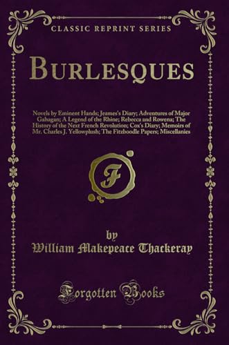 Burlesques: Novels by Eminent Hands; Jeames's Diary; Adventures of Major Gahagan; A Legend of the Rhine; Rebecca and Rowena; The History of the Next French Revolution; Cox's Diary; Memoirs of Mr. Charles J. Yellowplush; The Fitzboodle Papers; Miscellanies