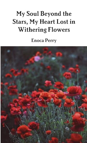My Soul Beyond the Stars, My Heart Lost in Withering Flowers