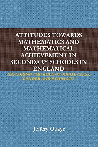 ATTITUDES TOWARDS MATHEMATICS AND MATHEMATICAL ACHIEVEMENT IN SECONDARY SCHOOLS IN ENGLAND