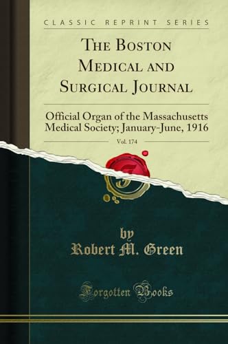 The Boston Medical and Surgical Journal, Vol. 174: Official Organ of the Massachusetts Medical Society; January-June, 1916 (Classic Reprint)