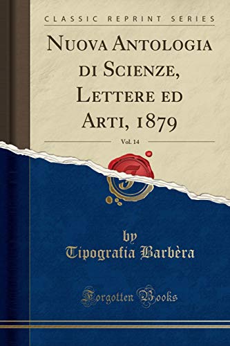 Nuova Antologia di Scienze, Lettere ed Arti, 1879, Vol. 14 (Classic Reprint)