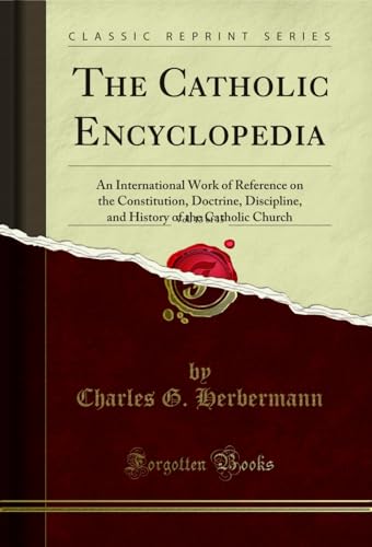 The Catholic Encyclopedia, Vol. 13 of 15: An International Work of Reference on the Constitution, Doctrine, Discipline, and History of the Catholic Church (Classic Reprint)