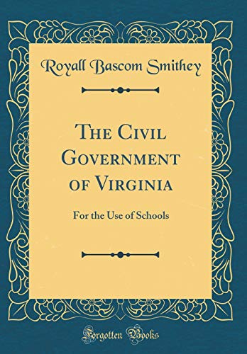 The Civil Government of Virginia: For the Use of Schools (Classic Reprint)