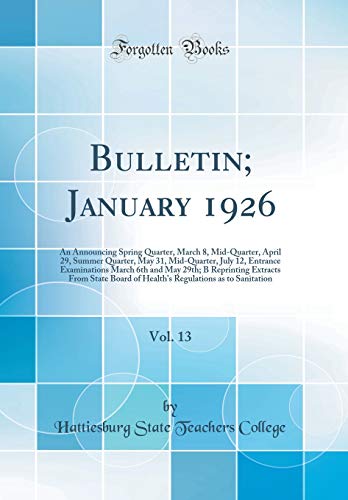 Bulletin; January 1926, Vol. 13: An Announcing Spring Quarter, March 8, Mid-Quarter, April 29, Summer Quarter, May 31, Mid-Quarter, July 12, Entrance Examinations March 6th and May 29th; B Reprinting Extracts From State Board of Health's Regulations as to
