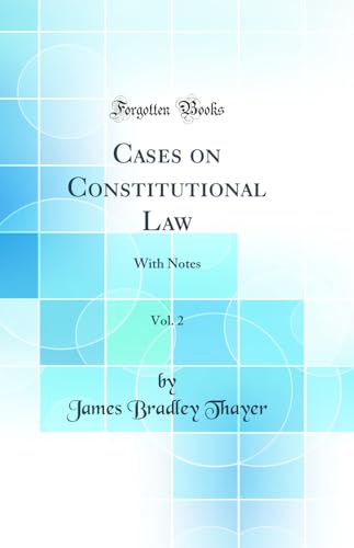 Cases on Constitutional Law, Vol. 2: With Notes (Classic Reprint)