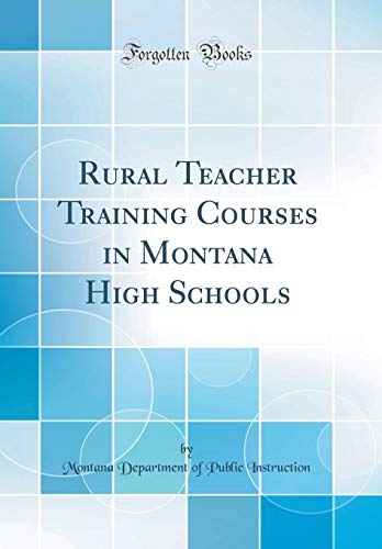 Rural Teacher Training Courses in Montana High Schools (Classic Reprint)