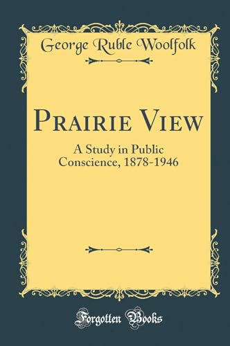 Prairie View: A Study in Public Conscience, 1878-1946 (Classic Reprint)