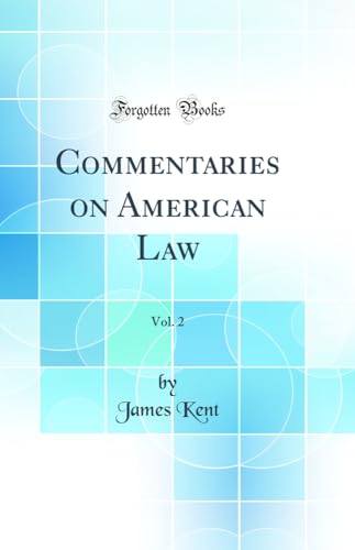 Commentaries on American Law, Vol. 2 (Classic Reprint)