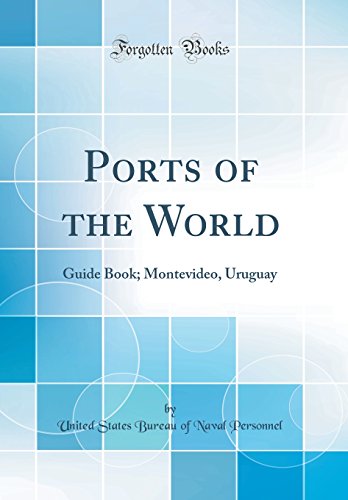 Ports of the World: Guide Book; Montevideo, Uruguay (Classic Reprint)