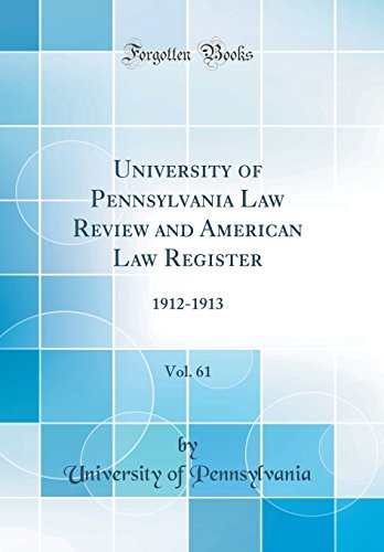 University of Pennsylvania Law Review and American Law Register, Vol. 61: 1912-1913 (Classic Reprint)