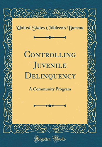 Controlling Juvenile Delinquency: A Community Program (Classic Reprint)