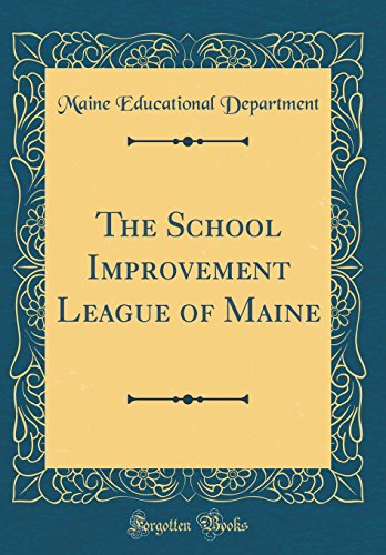 The School Improvement League of Maine (Classic Reprint)