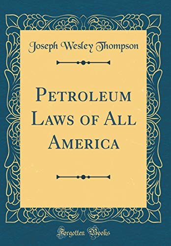 Petroleum Laws of All America (Classic Reprint)