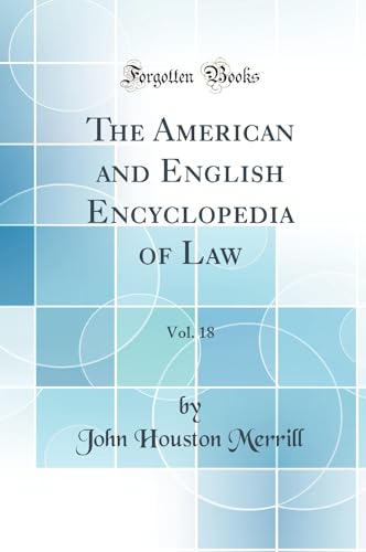 The American and English Encyclopedia of Law, Vol. 18 (Classic Reprint)
