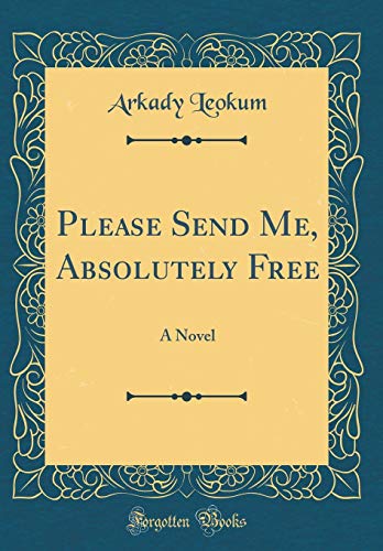 Please Send Me, Absolutely Free: A Novel (Classic Reprint)