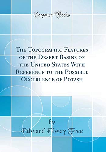 The Topographic Features of the Desert Basins of the United States With Reference to the Possible Occurrence of Potash (Classic Reprint)